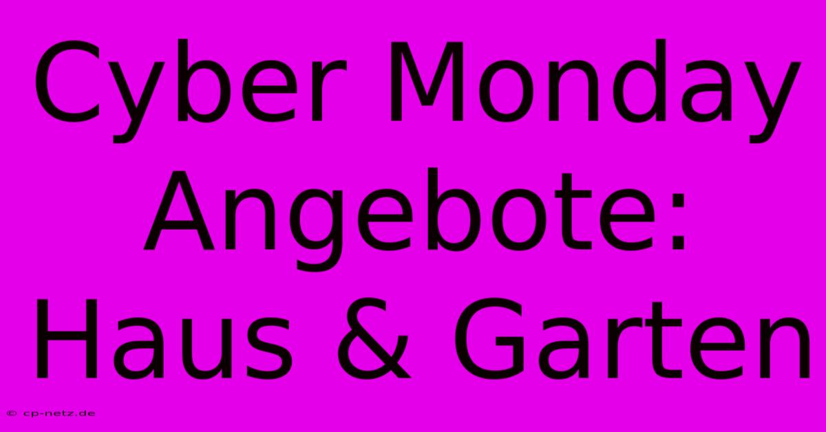 Cyber Monday Angebote: Haus & Garten