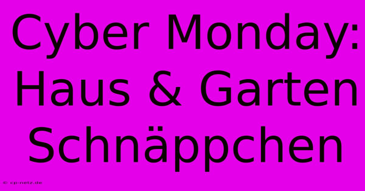 Cyber Monday: Haus & Garten Schnäppchen