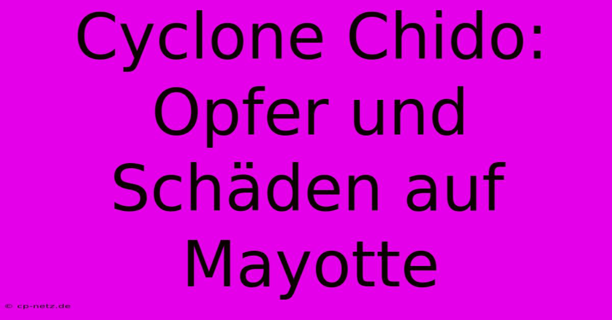 Cyclone Chido: Opfer Und Schäden Auf Mayotte