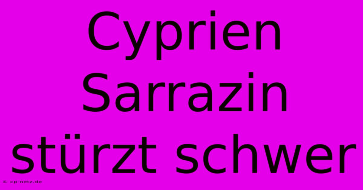 Cyprien Sarrazin Stürzt Schwer