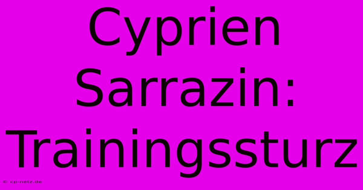 Cyprien Sarrazin: Trainingssturz