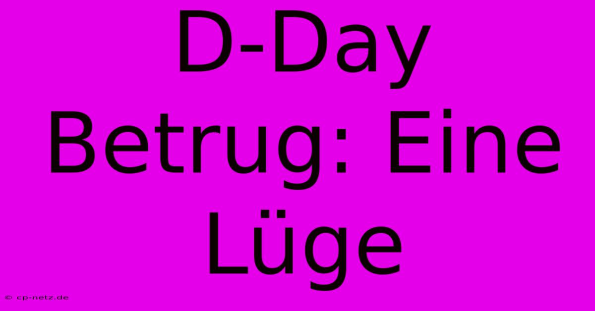 D-Day Betrug: Eine Lüge