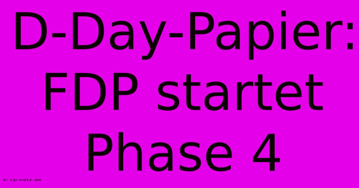 D-Day-Papier: FDP Startet Phase 4