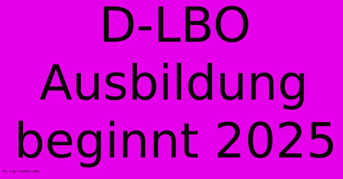 D-LBO Ausbildung Beginnt 2025