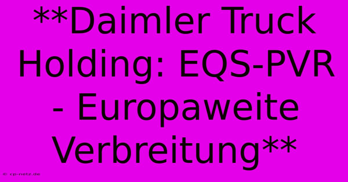 **Daimler Truck Holding: EQS-PVR - Europaweite Verbreitung**