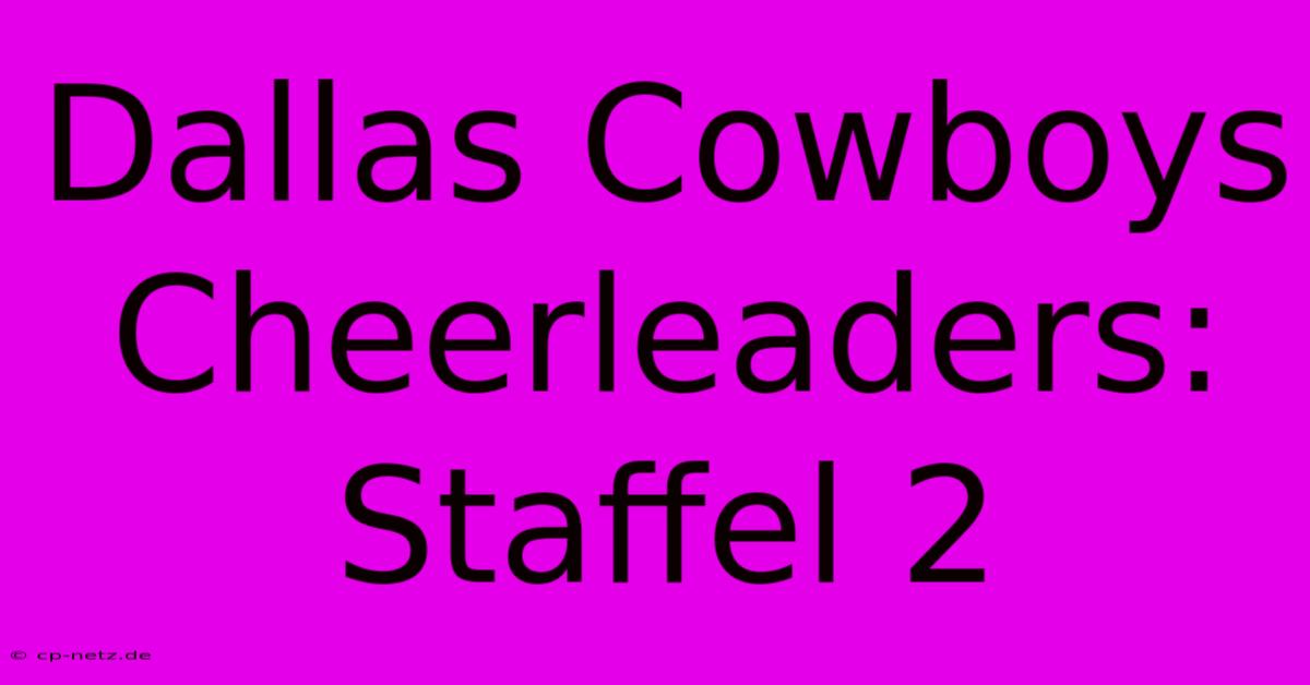 Dallas Cowboys Cheerleaders: Staffel 2