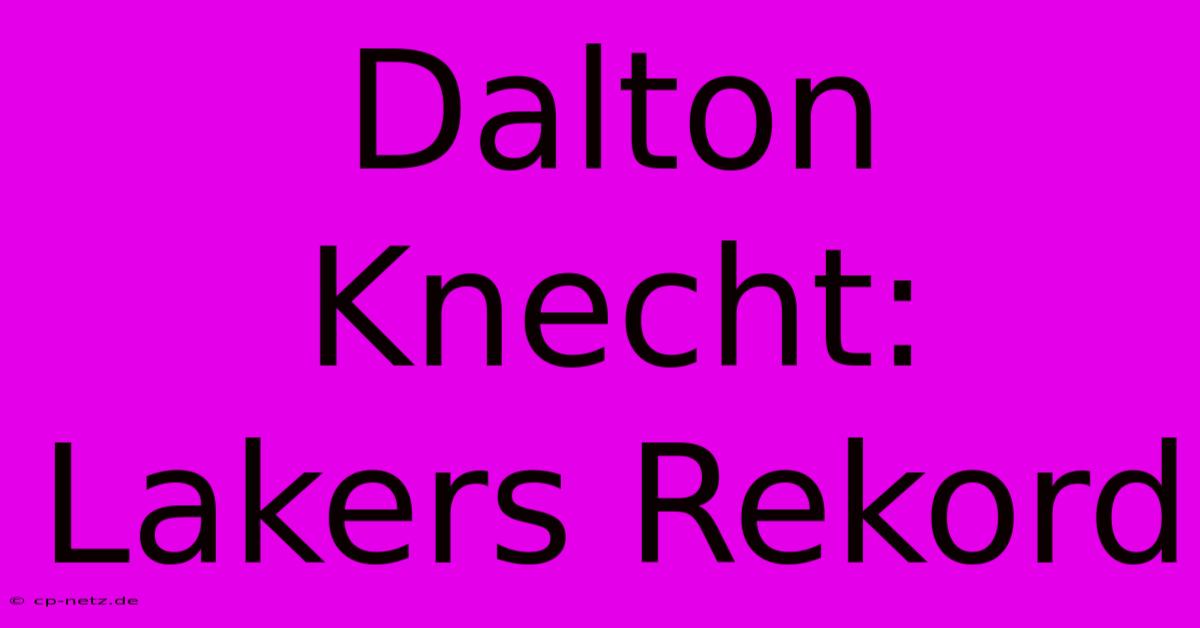 Dalton Knecht: Lakers Rekord