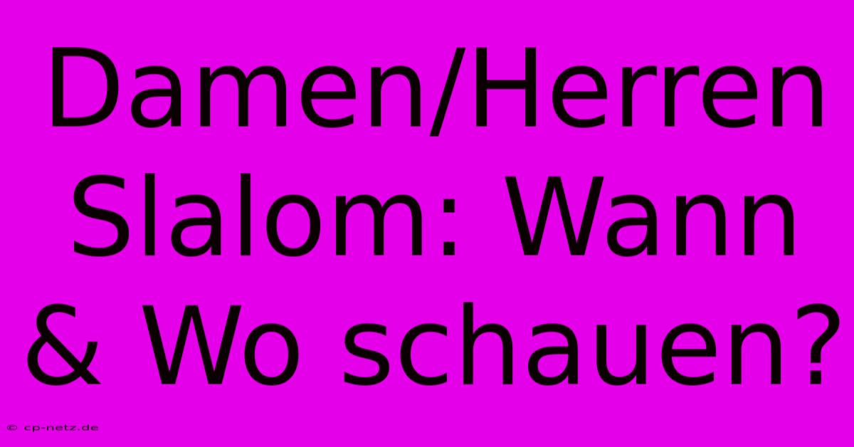 Damen/Herren Slalom: Wann & Wo Schauen?