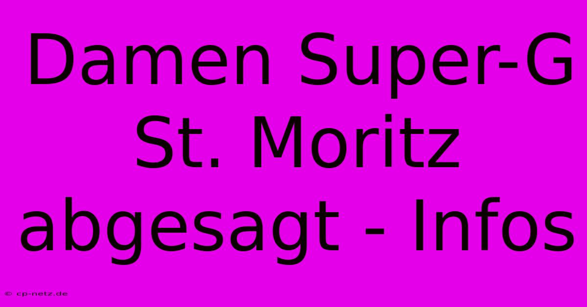 Damen Super-G St. Moritz Abgesagt - Infos