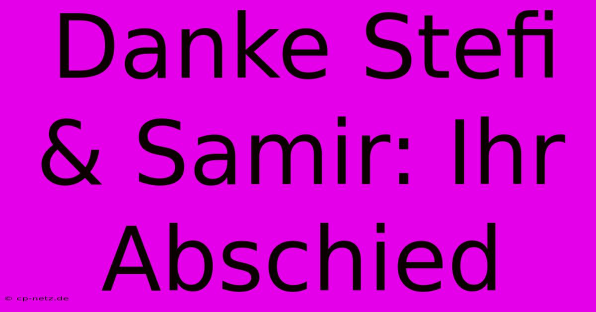 Danke Stefi & Samir: Ihr Abschied