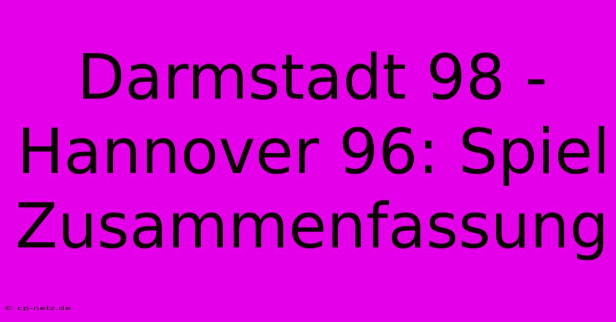 Darmstadt 98 - Hannover 96: Spiel Zusammenfassung