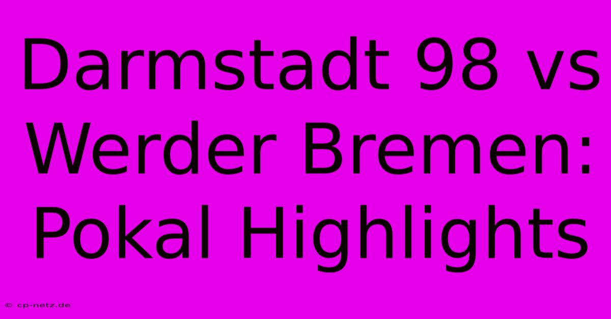 Darmstadt 98 Vs Werder Bremen: Pokal Highlights