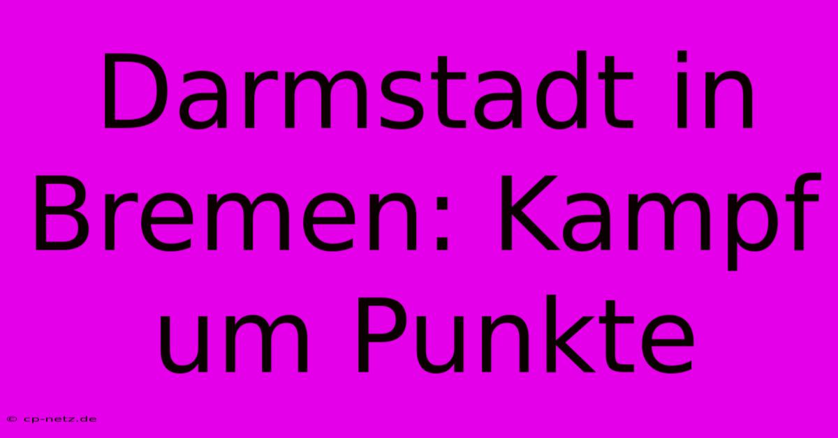 Darmstadt In Bremen: Kampf Um Punkte