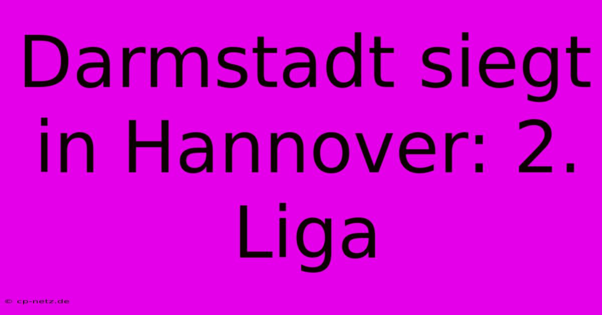 Darmstadt Siegt In Hannover: 2. Liga