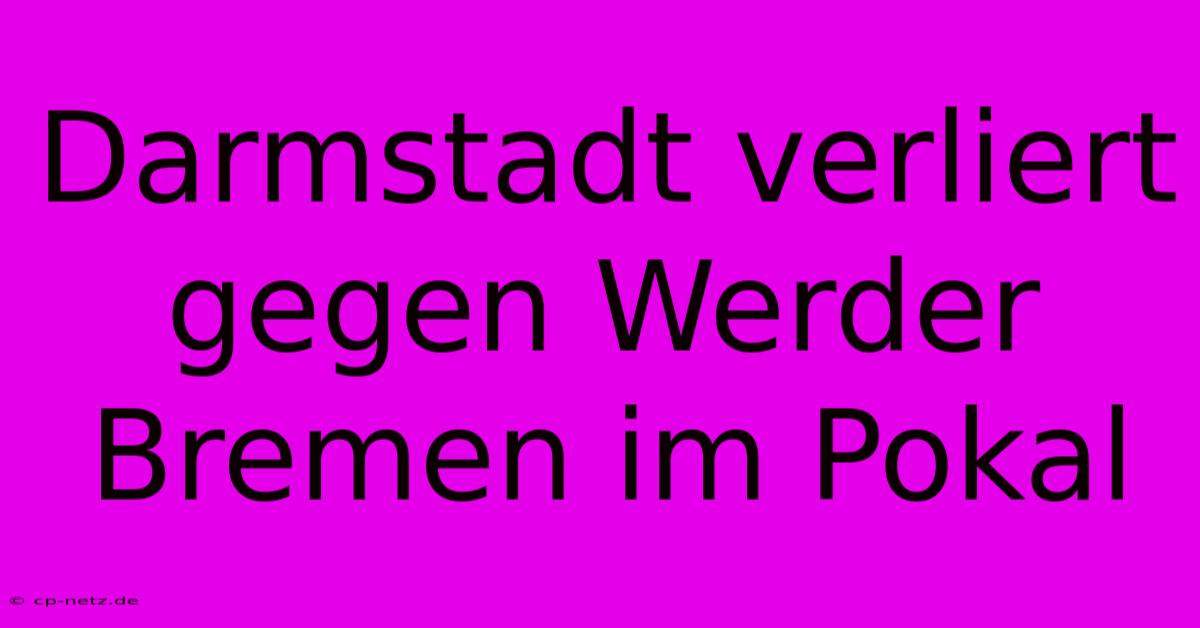 Darmstadt Verliert Gegen Werder Bremen Im Pokal