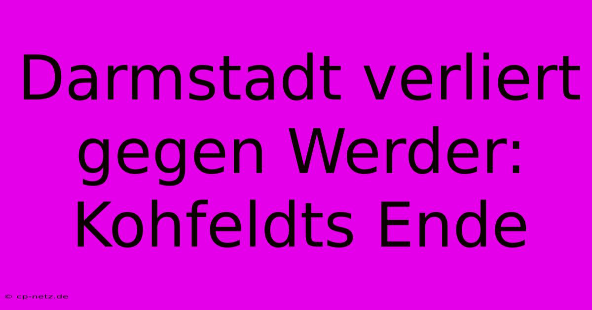 Darmstadt Verliert Gegen Werder: Kohfeldts Ende