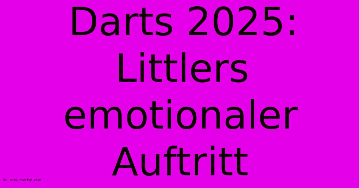 Darts 2025: Littlers Emotionaler Auftritt