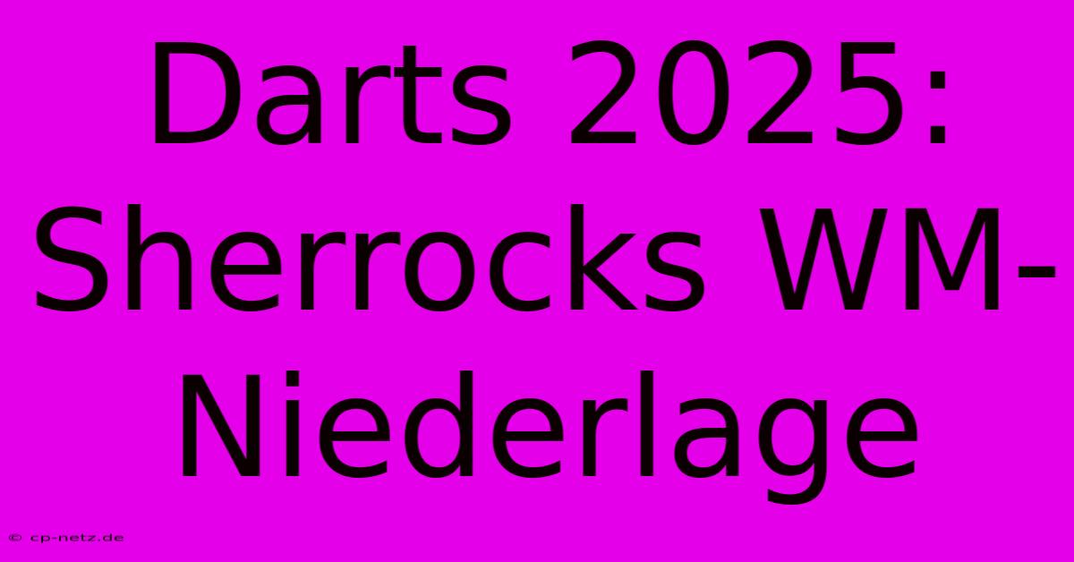 Darts 2025: Sherrocks WM-Niederlage