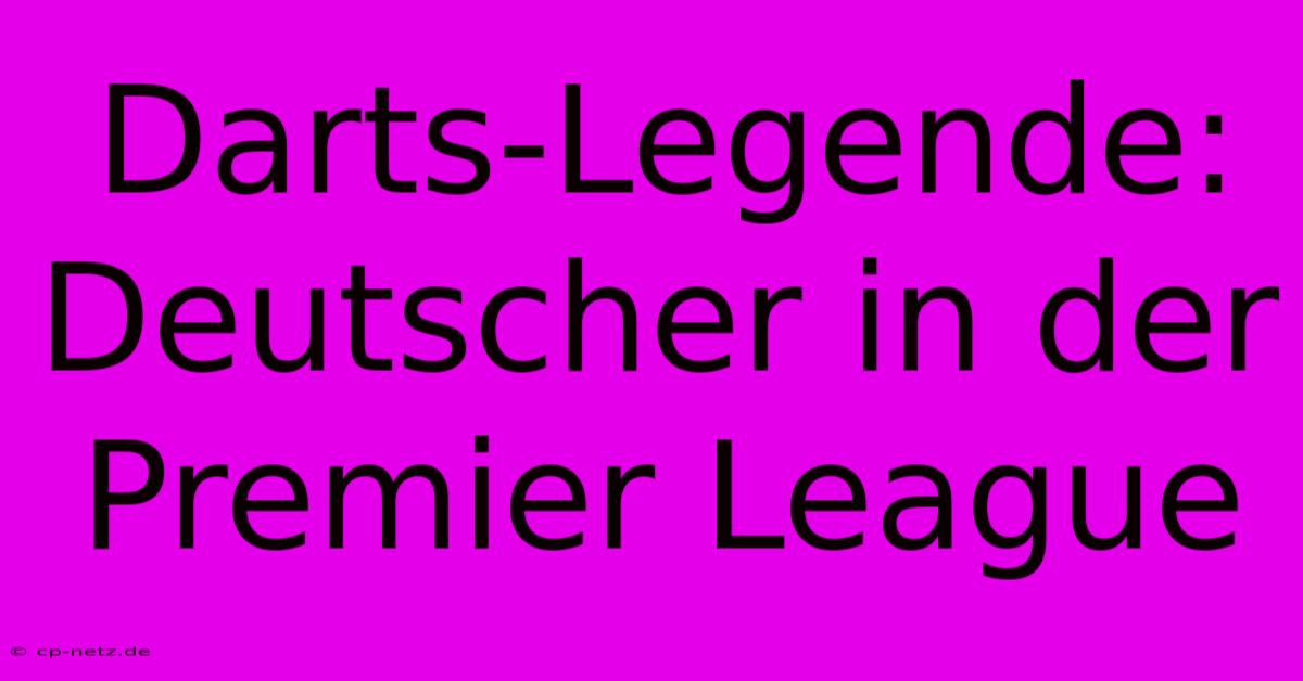 Darts-Legende: Deutscher In Der Premier League