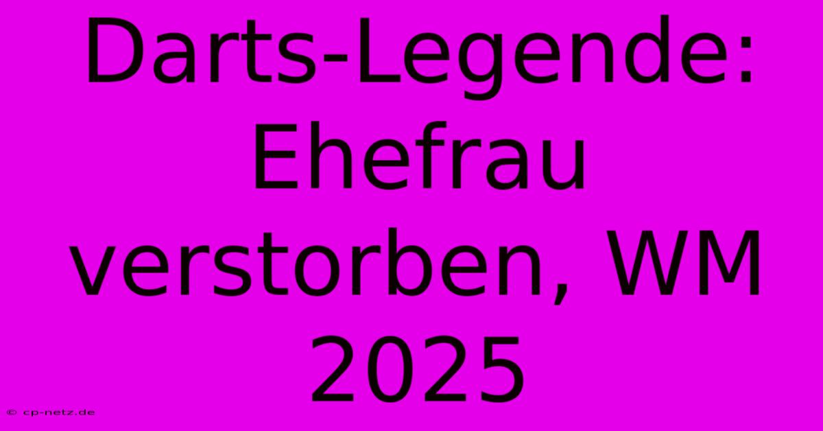 Darts-Legende: Ehefrau Verstorben, WM 2025