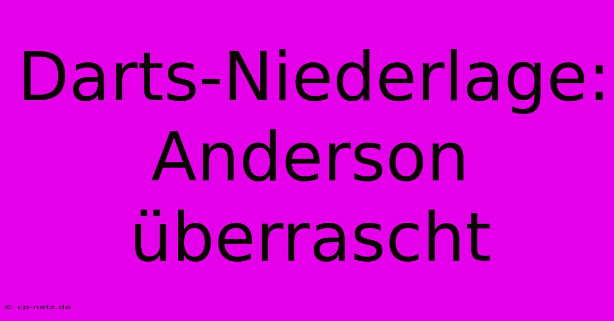 Darts-Niederlage: Anderson Überrascht