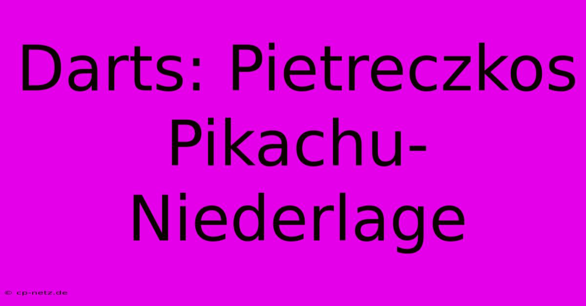 Darts: Pietreczkos Pikachu-Niederlage