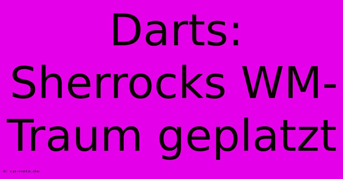 Darts: Sherrocks WM-Traum Geplatzt