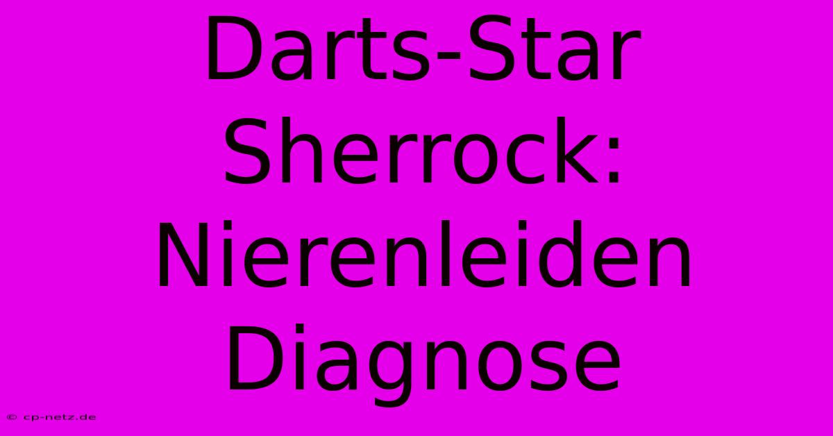 Darts-Star Sherrock: Nierenleiden Diagnose