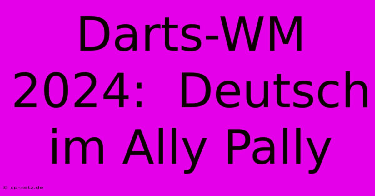 Darts-WM 2024:  Deutsch Im Ally Pally