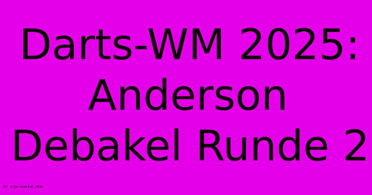 Darts-WM 2025: Anderson Debakel Runde 2