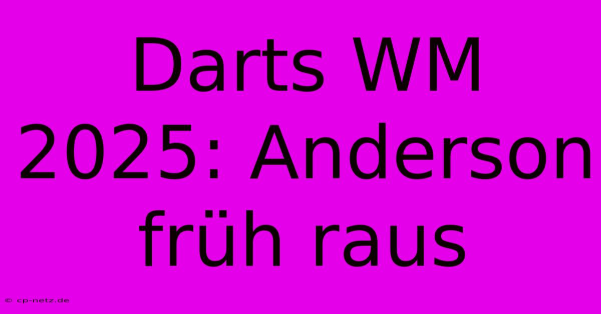 Darts WM 2025: Anderson Früh Raus