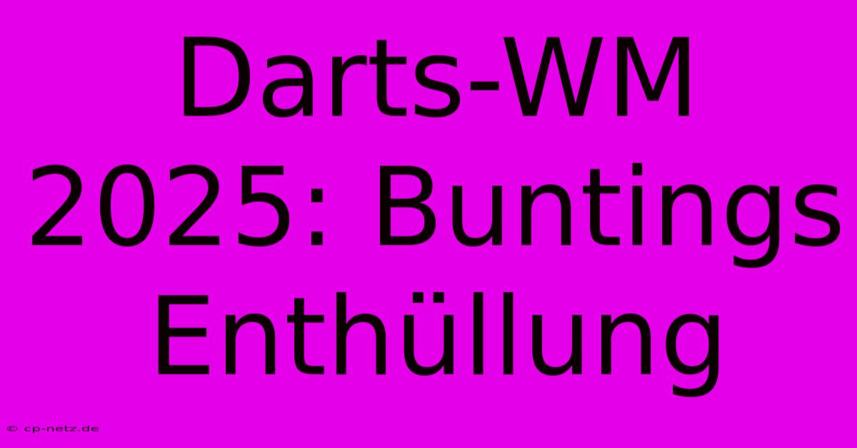 Darts-WM 2025: Buntings Enthüllung