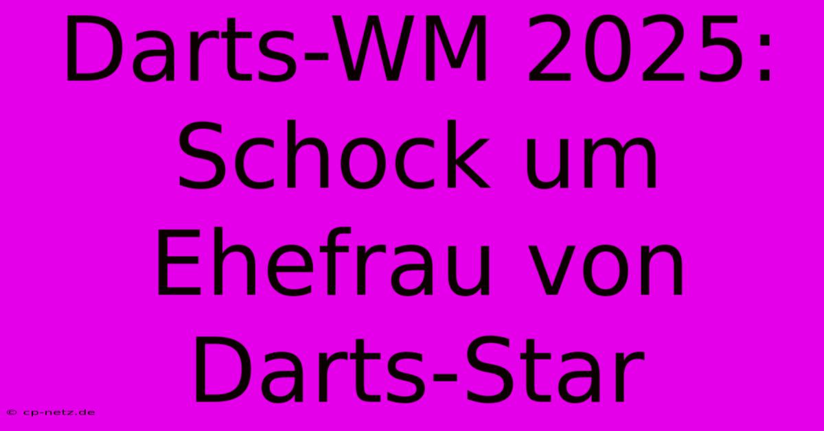 Darts-WM 2025:  Schock Um Ehefrau Von Darts-Star