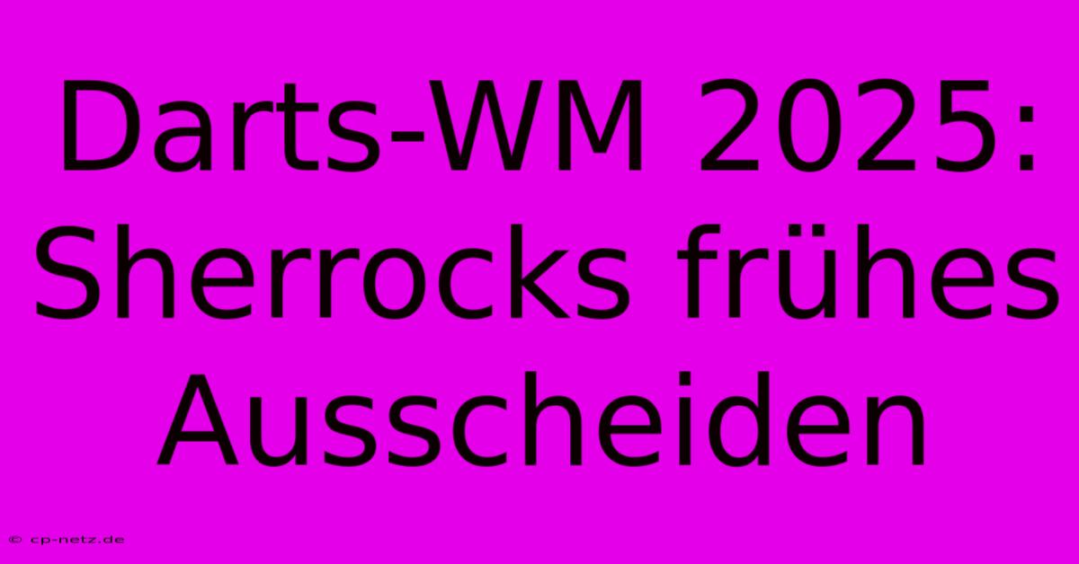 Darts-WM 2025: Sherrocks Frühes Ausscheiden