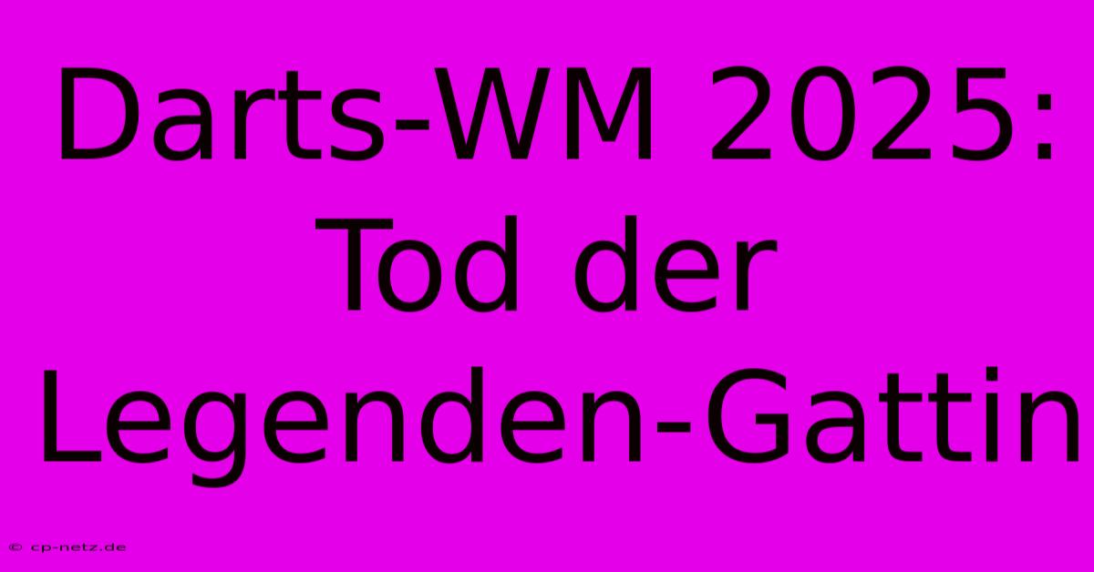 Darts-WM 2025: Tod Der Legenden-Gattin