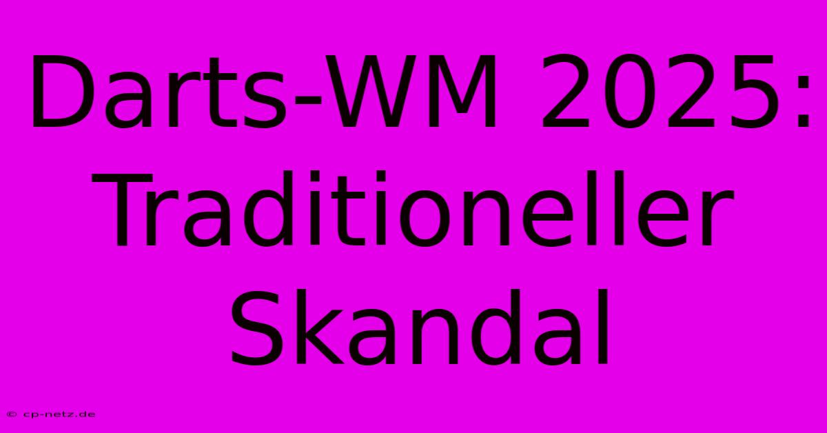 Darts-WM 2025: Traditioneller Skandal