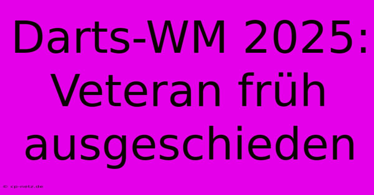 Darts-WM 2025:  Veteran Früh Ausgeschieden