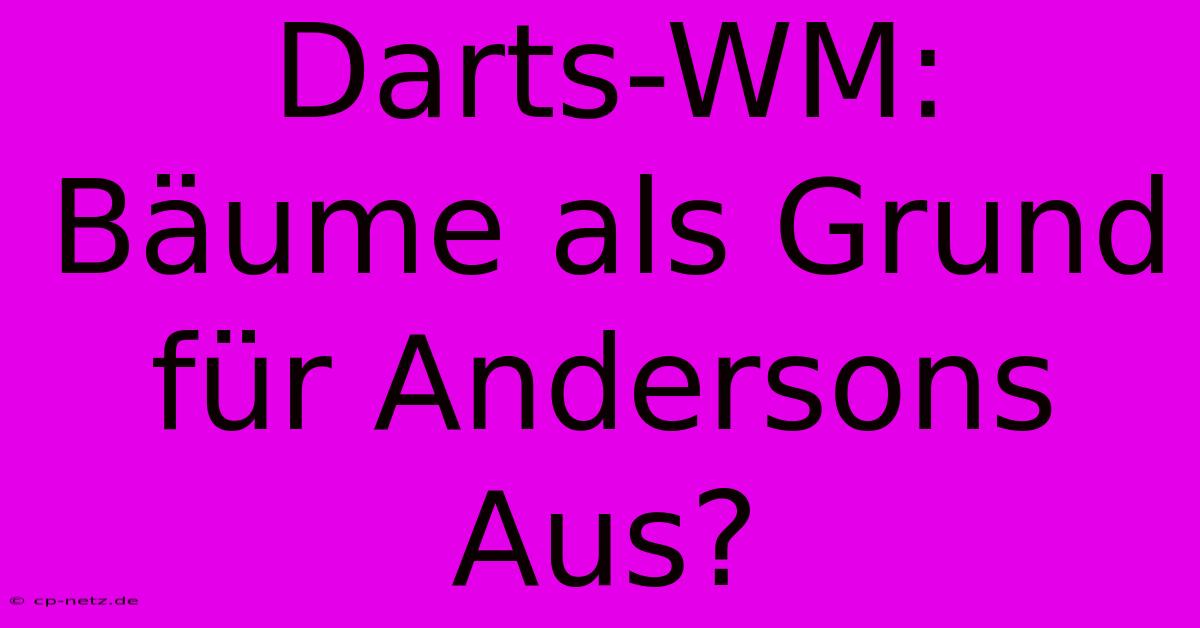 Darts-WM: Bäume Als Grund Für Andersons Aus?