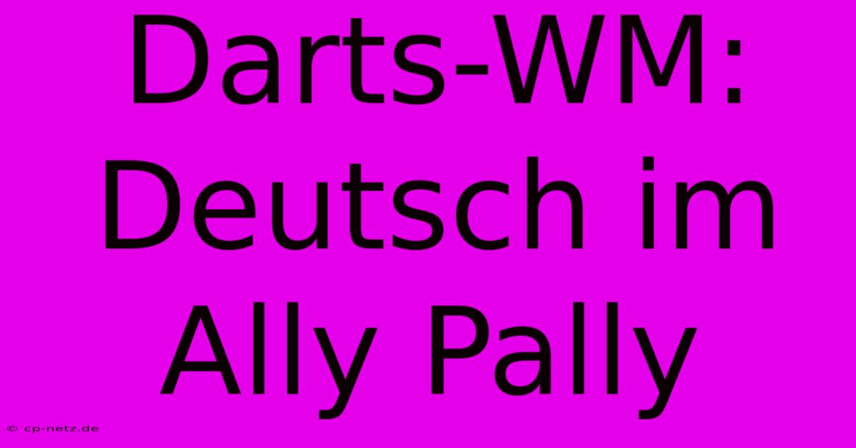 Darts-WM: Deutsch Im Ally Pally