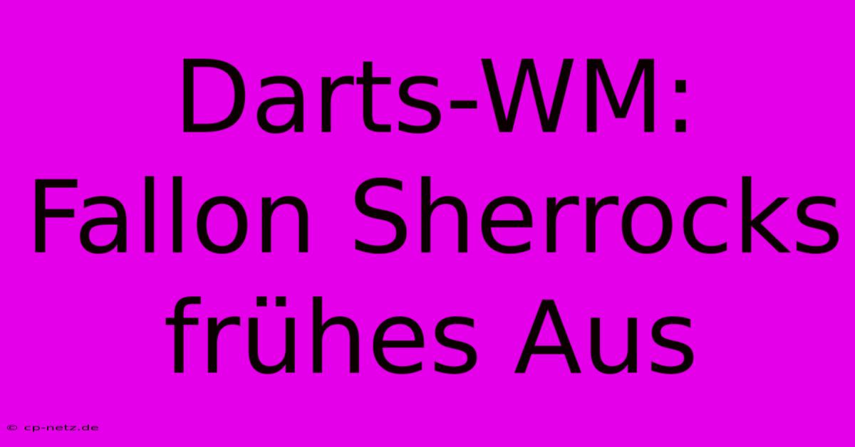 Darts-WM: Fallon Sherrocks Frühes Aus