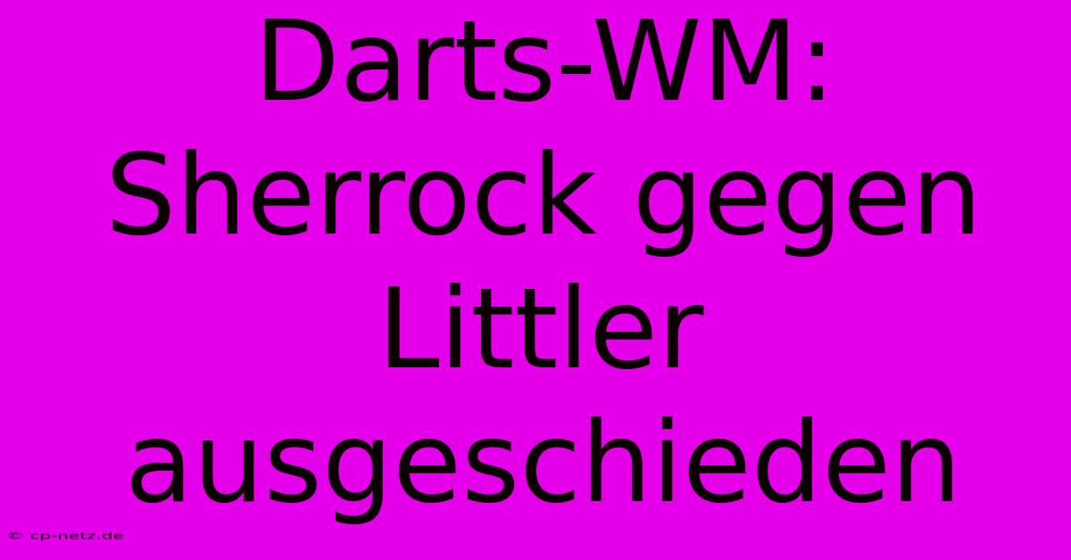 Darts-WM: Sherrock Gegen Littler Ausgeschieden