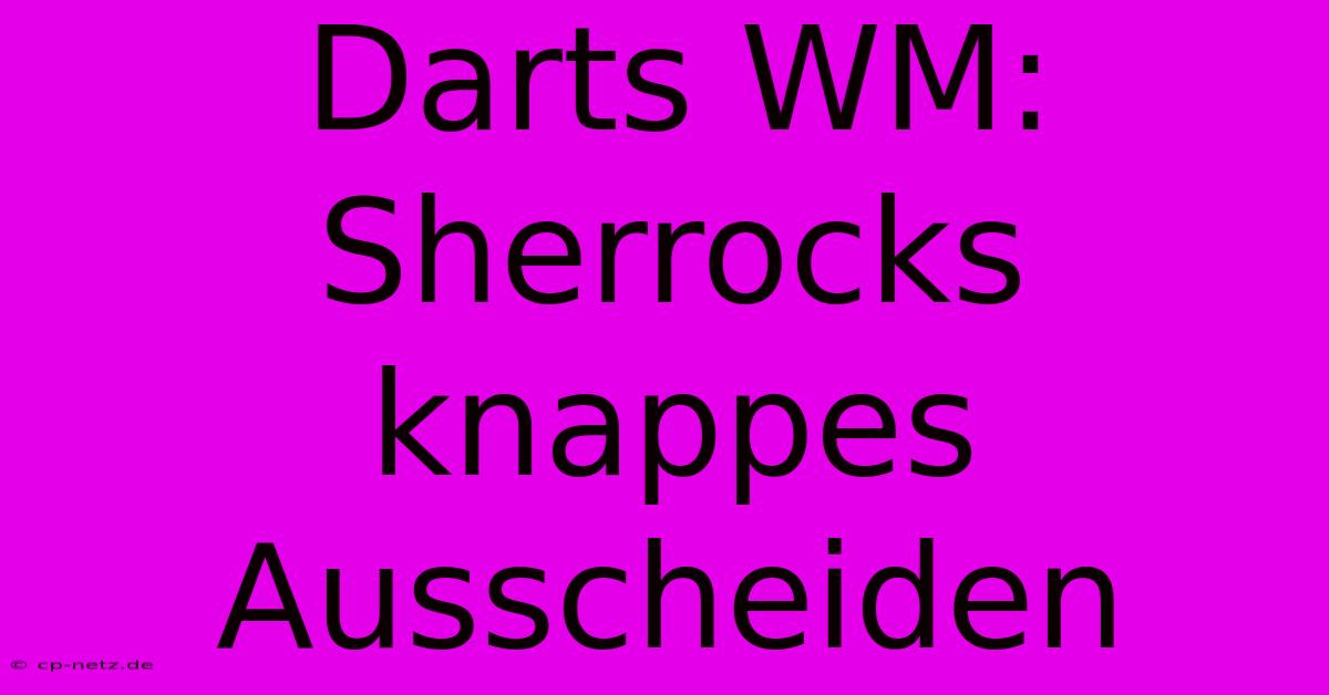 Darts WM: Sherrocks Knappes Ausscheiden