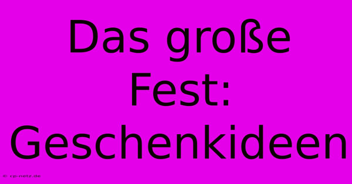 Das Große Fest: Geschenkideen