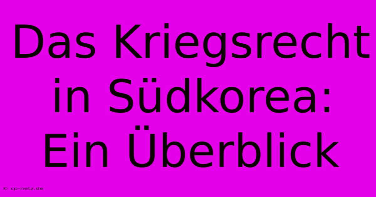 Das Kriegsrecht In Südkorea: Ein Überblick