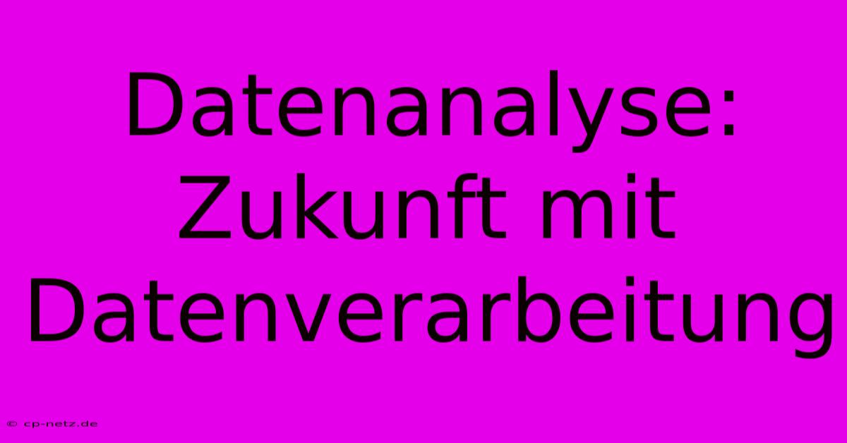 Datenanalyse:  Zukunft Mit Datenverarbeitung