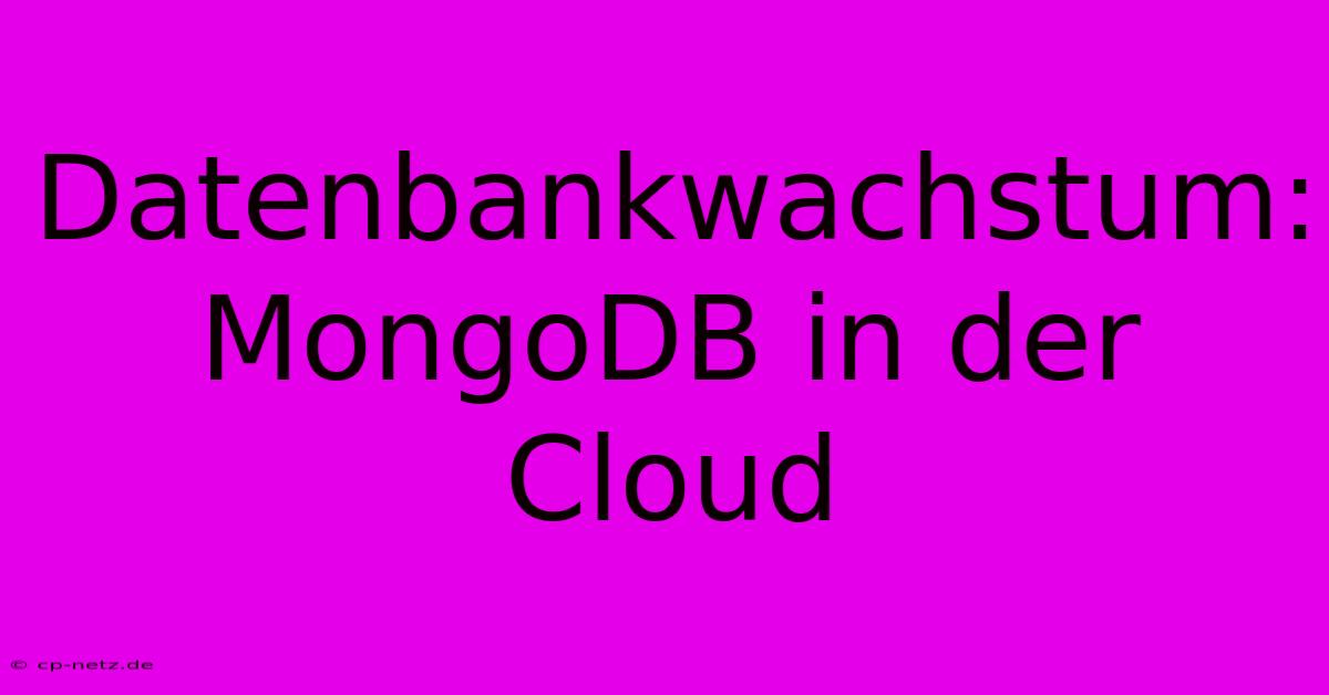 Datenbankwachstum: MongoDB In Der Cloud