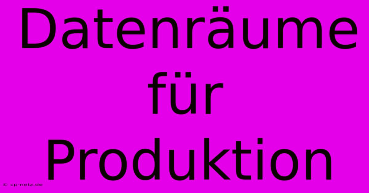 Datenräume Für Produktion