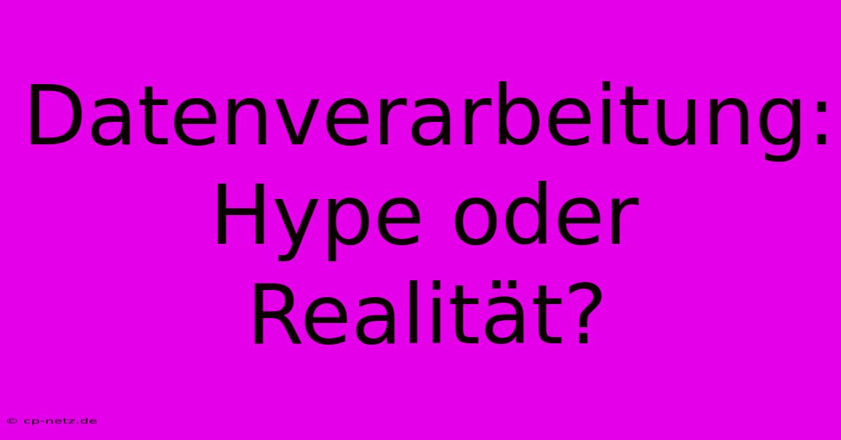 Datenverarbeitung: Hype Oder Realität?