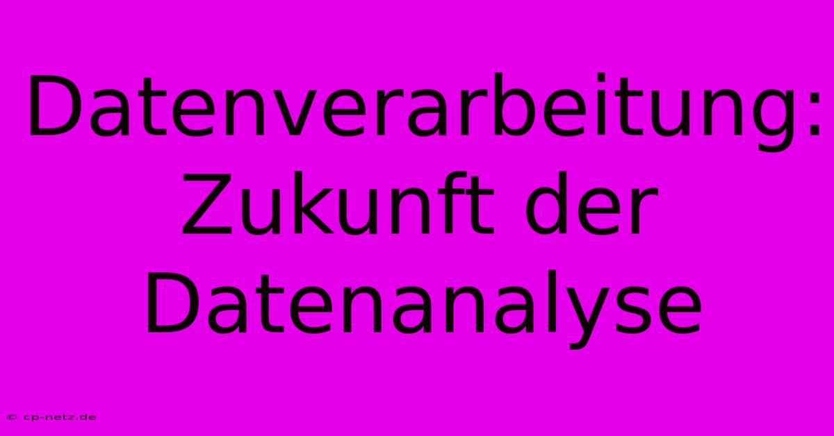 Datenverarbeitung: Zukunft Der Datenanalyse