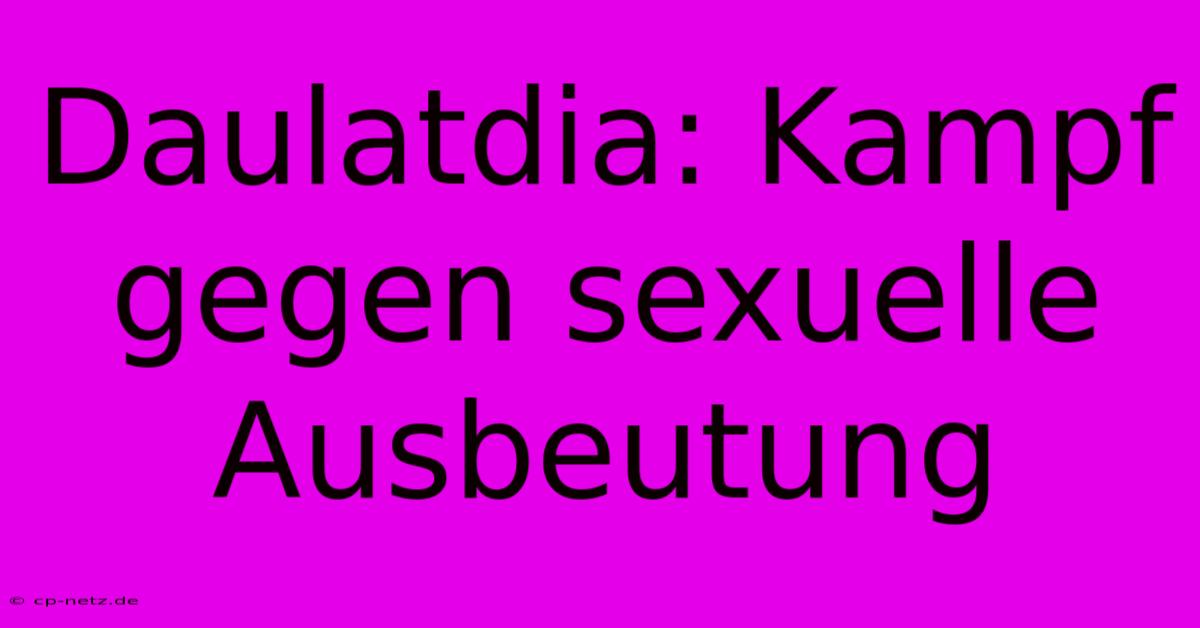 Daulatdia: Kampf Gegen Sexuelle Ausbeutung